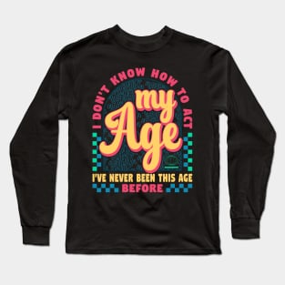 I've Never Been This Age Before Quote Typography Long Sleeve T-Shirt